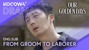 Jung Il-woo Becomes A Laborer After Wedding Disaster 💔👷‍♂️ | Our Golden Days EP06 | KOCOWA+