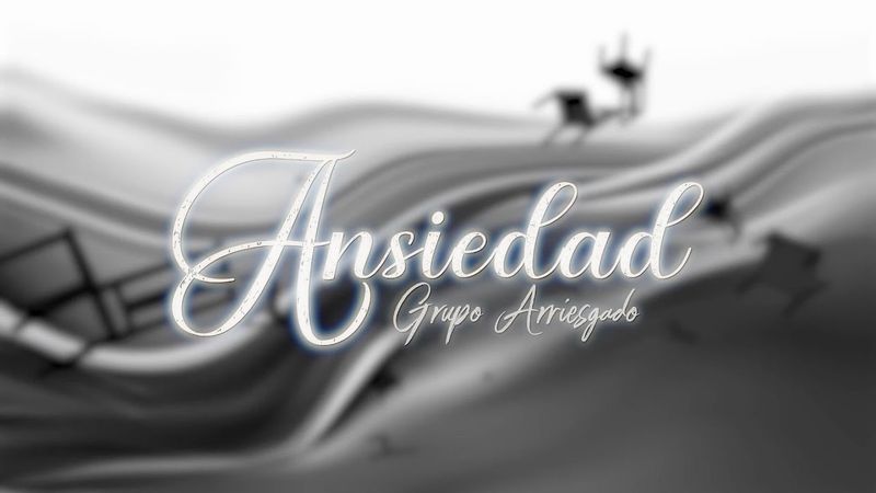 Grupo Arriesgado - Ansiedad (Letra Oficial)