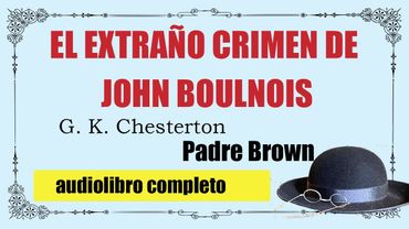 EL EXTRAÑO CRIMEN DE JOHN BOULNOIS - PADRE BROWN - G. K . CHESTERTON