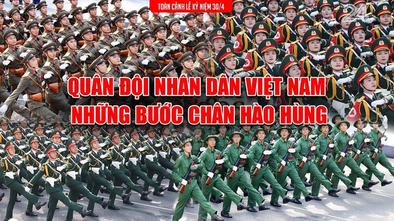 Lễ diễu binh, diễu hành 30/4: Quân đội Nhân dân Việt Nam - Những bước chân hào hùng  | VTV24