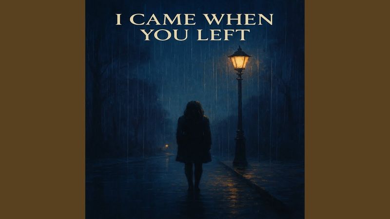 I Came When You Left