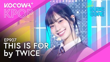 TWICE - This Is For | Music Core EP907 | KOCOWA+