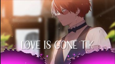 Nightcore - love is gone tik (slowerslow)
