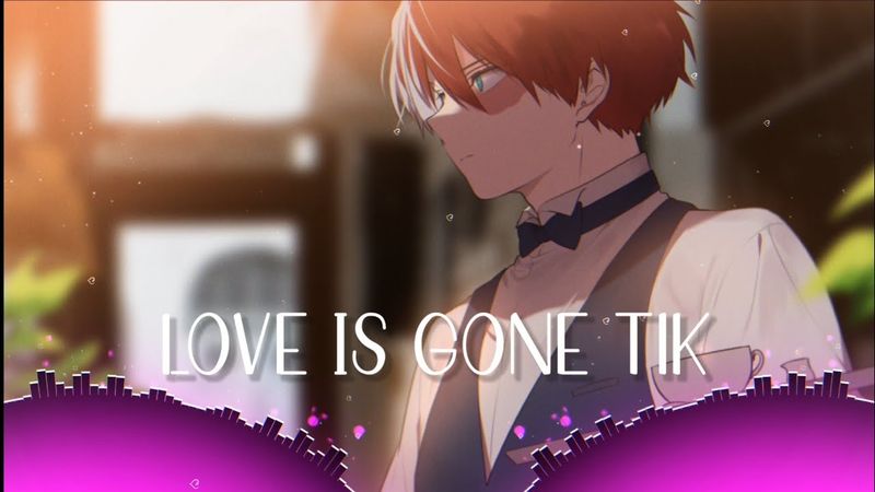 Nightcore - love is gone tik (slowerslow)