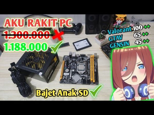 RAKIT PC KERE HORE BAJET ANAK SD, BUAT VALORANT, GTA V, GENSHIN IMPACT