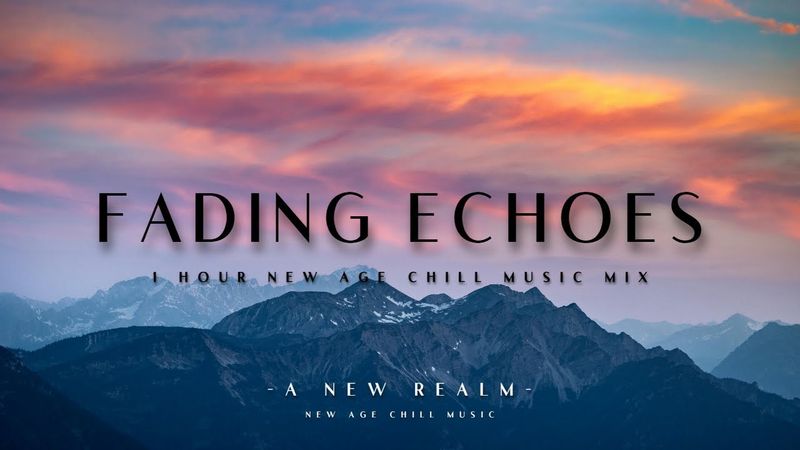 Fading Echoes - 1 Hour New Age Chill Music Mix 2025 #newagechillmusic #chill  #newagechillmusic2025