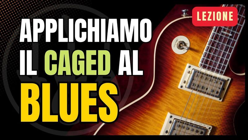 Chitarra Blues per tutti - Applichiamo il sistema CAGED al Blues di 12 misure (Parte 1)