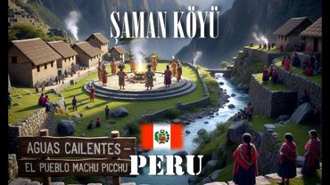 MACHU PICCHU’ya Nasıl Gidilir? | İnka Şamanlarının Köyü