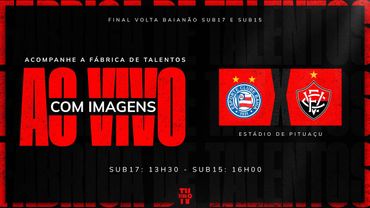 AO VIVO E COM IMAGENS: BAHIA X VITÓRIA | RODADA DUPLA | SUB-17 E SUB-15 | FINAIS DO BAIANÃO