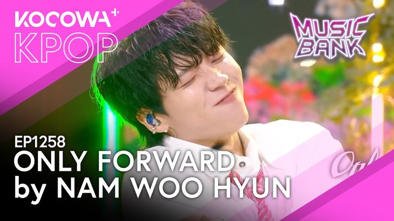NAM WOO HYUN - Only Forward | Music Bank EP1258 | KOCOWA+