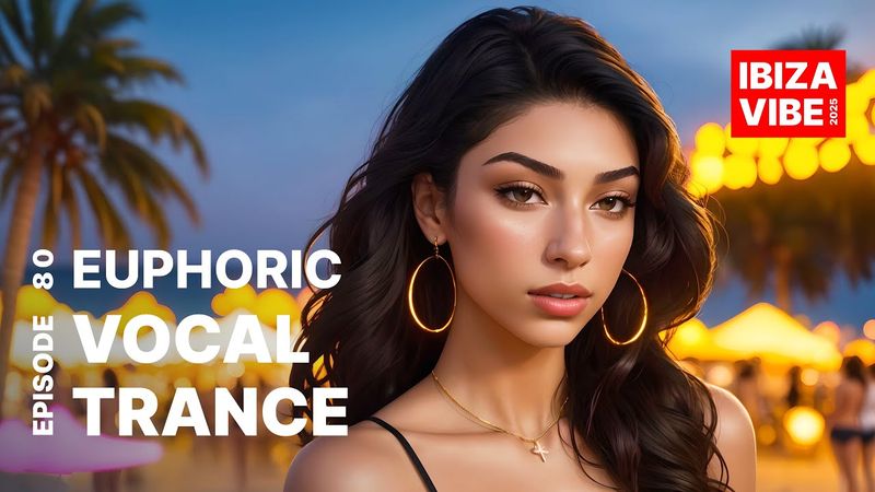 EUPHORIC VOCAL TRANCE 2025 • UPLIFTING VIBE AT PLAYA D’EN BOSSA, IBIZA [Episode 80]