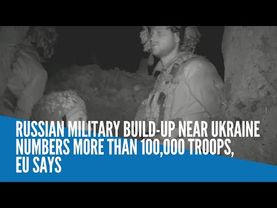 Russian military build-up near Ukraine numbers more than 100,000 troops, EU says