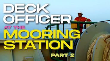 DECK OFFICER AT THE MOORING STATION | PART 2