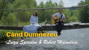 Luiza Spiridon & Robert Măimăscu - Când Dumnezeu