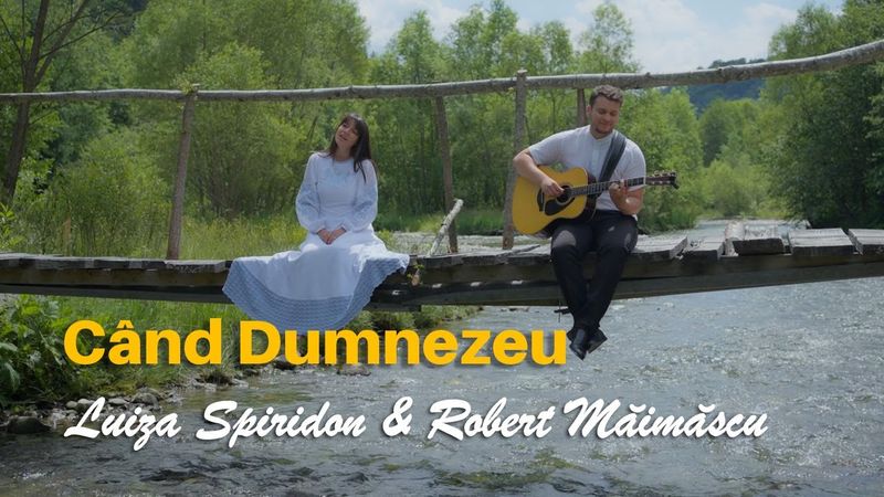 Luiza Spiridon & Robert Măimăscu - Când Dumnezeu