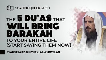 The 5 DU'AS That WILL BRING BARAKAH to Your Entire Life  - Syaikh Sa'ad Khotslan