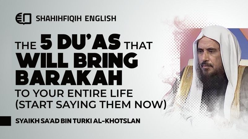 The 5 DU'AS That WILL BRING BARAKAH to Your Entire Life  - Syaikh Sa'ad Khotslan