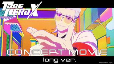 「TO BE HERO X」コンセプトムービー（Long ver.）／bilibili × Aniplex 新プロジェクト