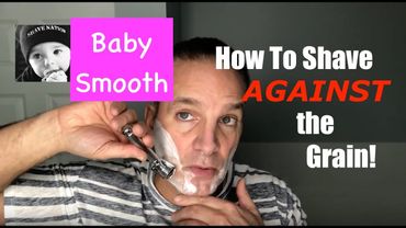 How To Shave Against The Grain-Irritation Free and Baby Smooth!@geofatboy
