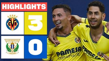 VILLARREAL CF 3 - 0 CD LEGANÉS I HIGHLIGHTS LALIGA EA SPORTS
