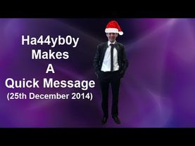 Ha44yb0y Makes A Quick Message (25th December 2014)