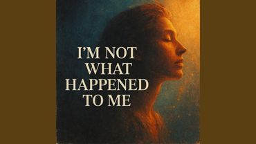 I'm Not What Happened To Me