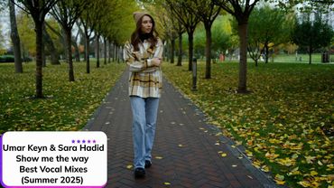 Umar Keyn & Sara Hadid - Show me the way ✧ Best Vocal Mixes (Summer 2025) ✧ Клип
