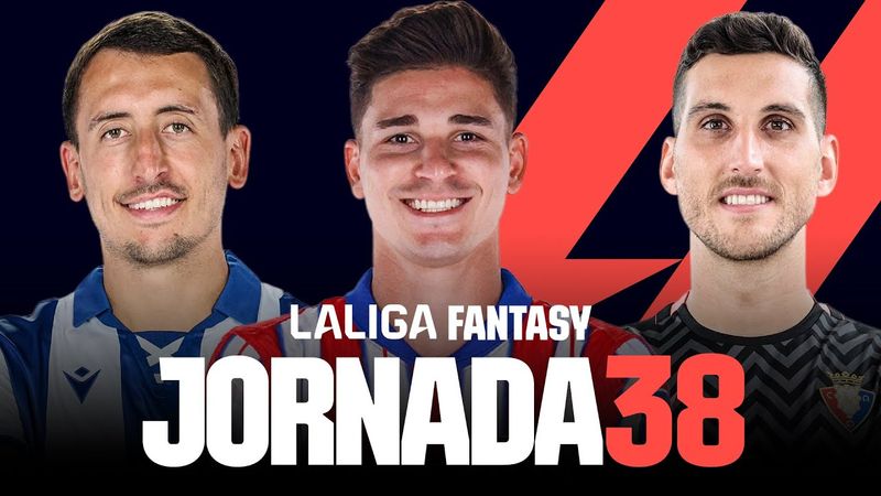 JORNADA 38: ANÁLISIS LALIGA FANTASY | 11 PROBABLES y RECOMENDACIONES