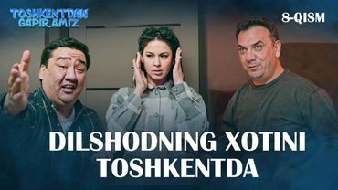 DILSHODNING XOTINI TOSHKENTDA "Toshkentdan Gapiramiz" 8-qism