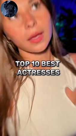 Top 10 Best Actresses🖤🧡