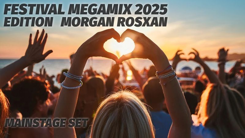 Festival Megamix 2025 🔥 Edition - Morgan Rosxan Mainstage Set