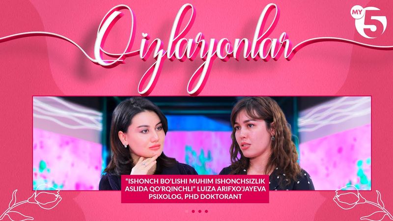 “Ishonch bo’lishi muhim ishonchsizlik aslida qo’rqinchli” Luiza Arifxo’jayeva - psixolog