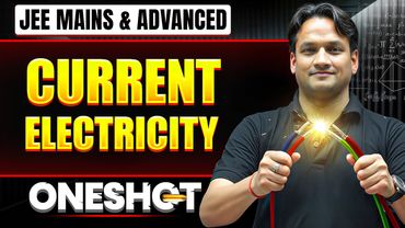 CURRENT ELECTRICITY in ONE Shot: All Concepts & PYQs Covered | JEE Main & Advanced