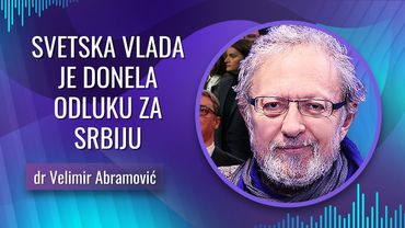 dr Velimir Abramović -- SVETSKA VLADA JE ODLUČILA -- UPRAVO JE DONETA ODLUKA ZA SRBIJU