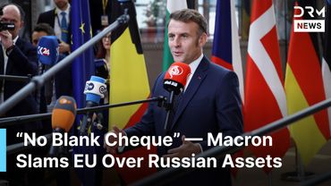 “There Is No Blank Cheque” — Macron Slams EU Over Rushed Decisions on Russian Frozen Assets | AQ1B