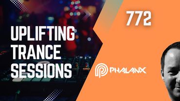 Uplifting Trance Sessions EP. 772 with DJ Phalanx  🙌 (Trance Podcast)
