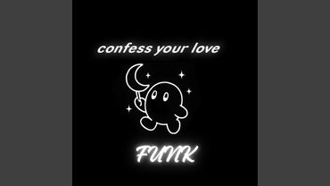 CONFESS YOUR LOVE FUNK
