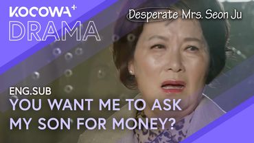 To Ask Him For Money When He Just Found Out I'm His Mom? | Desperate Mrs. Seon Ju EP120 | KOCOWA+