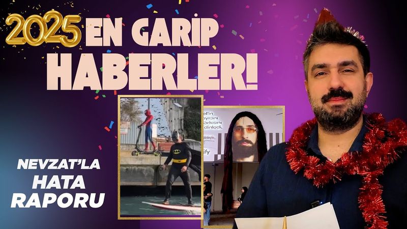2025'in En Garip Haberleri | Nevzat'la Hata Raporu