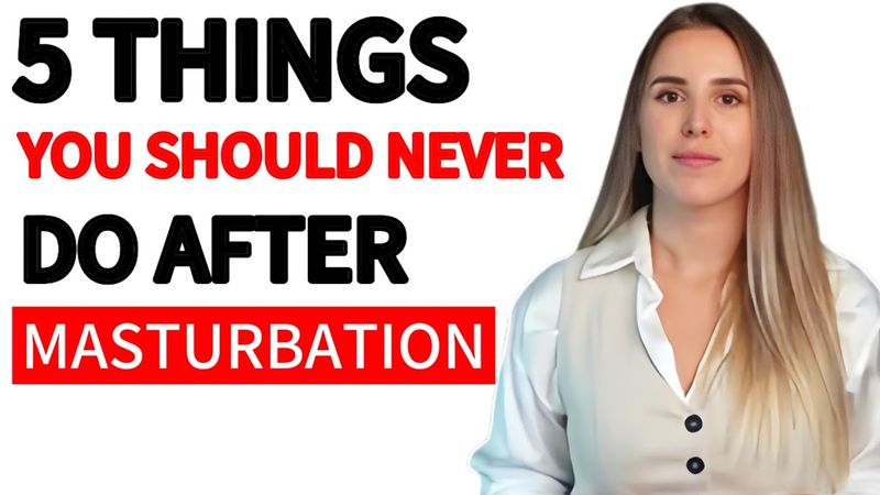5 Things You Should Never Do After Masturbation