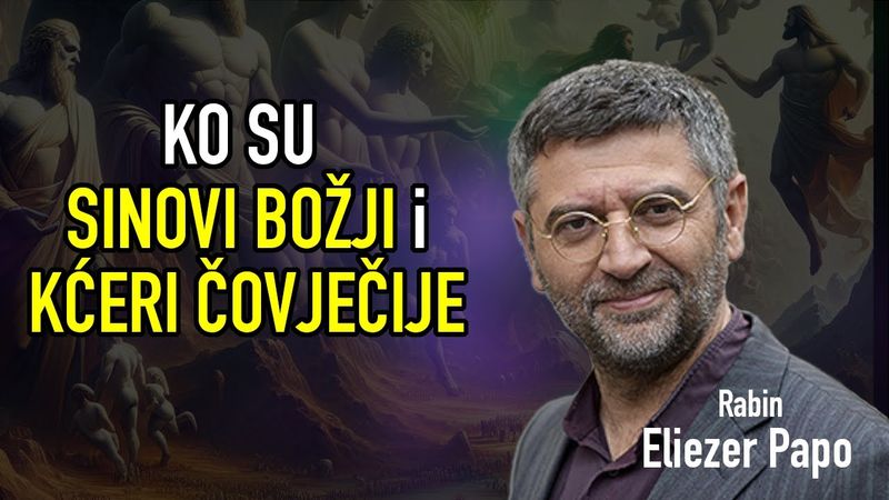 Eliezer Papo - KO SU SINOVI BOŽJI i KĆERI ČOVJEČIJE?