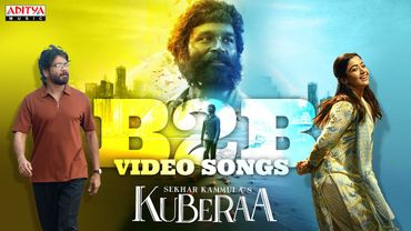 Kuberaa B2B Video Songs | Nagarjuna, Dhanush, Rashmika Mandanna | Sekhar Kammula | Devi Sri Prasad