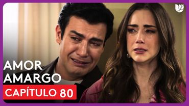 Amor Amargo | Capítulo 80 - Resumen