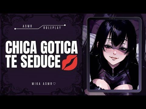 CHICA GOTICA TE SEDUCE💜|ASMR/ROLEPLAY ♡