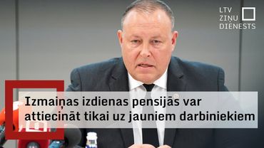 Ministrs: Izmaiņas izdienas pensiju regulējumā var attiecināt tikai uz jauniem darbiniekiem