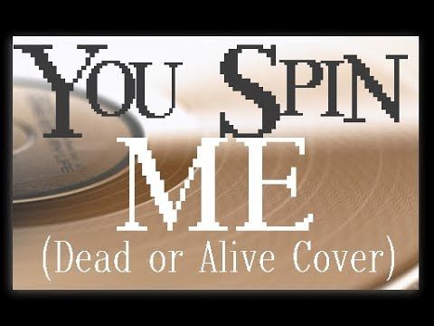 You Spin Me Right Round (Dead or Alive Cover)