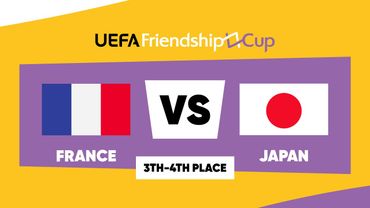 France - Japan: UEFA Friendship Cup | 3th-4th Place