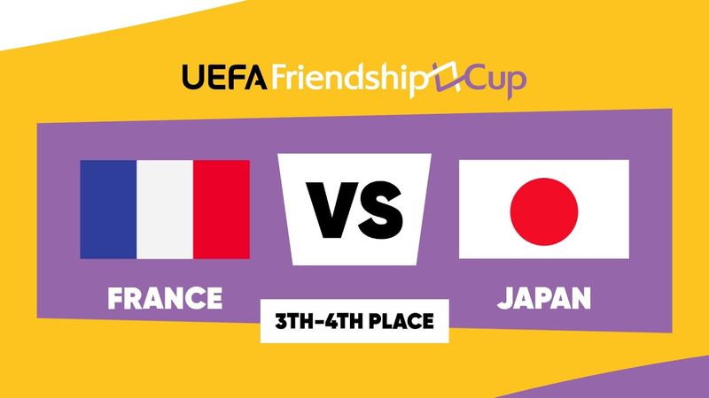 France - Japan: UEFA Friendship Cup | 3th-4th Place