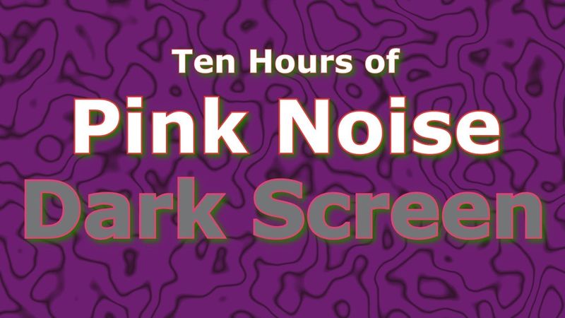Pink Noise Dez Horas - O Clássico Agora em Tela Escura