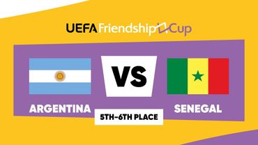 Argentina - Senegal: UEFA Friendship Cup | 5th-6th Place